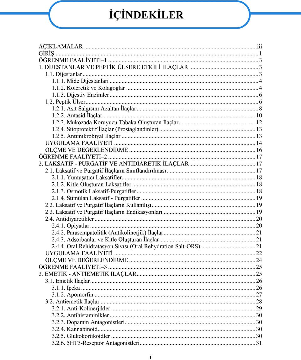 .. 12 1.2.4. Sitoprotektif Ġlaçlar (Prostaglandinler)... 13 1.2.5. Antimikrobiyal Ġlaçlar... 13 UYGULAMA FAALĠYETĠ... 14 ÖLÇME VE DEĞERLENDĠRME... 16 ÖĞRENME FAALĠYETĠ 2... 17 2.