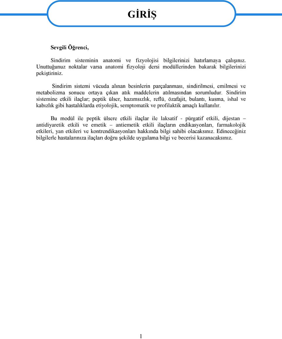 Sindirim sistemi vücuda alınan besinlerin parçalanması, sindirilmesi, emilmesi ve metabolizma sonucu ortaya çıkan atık maddelerin atılmasından sorumludur.