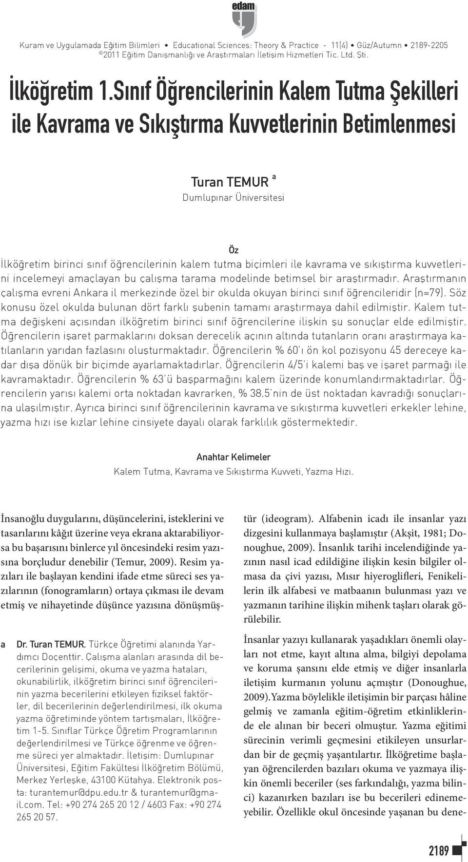 ile kavrama ve sıkıştırma kuvvetlerini incelemeyi amaçlayan bu çalışma tarama modelinde betimsel bir araştırmadır.