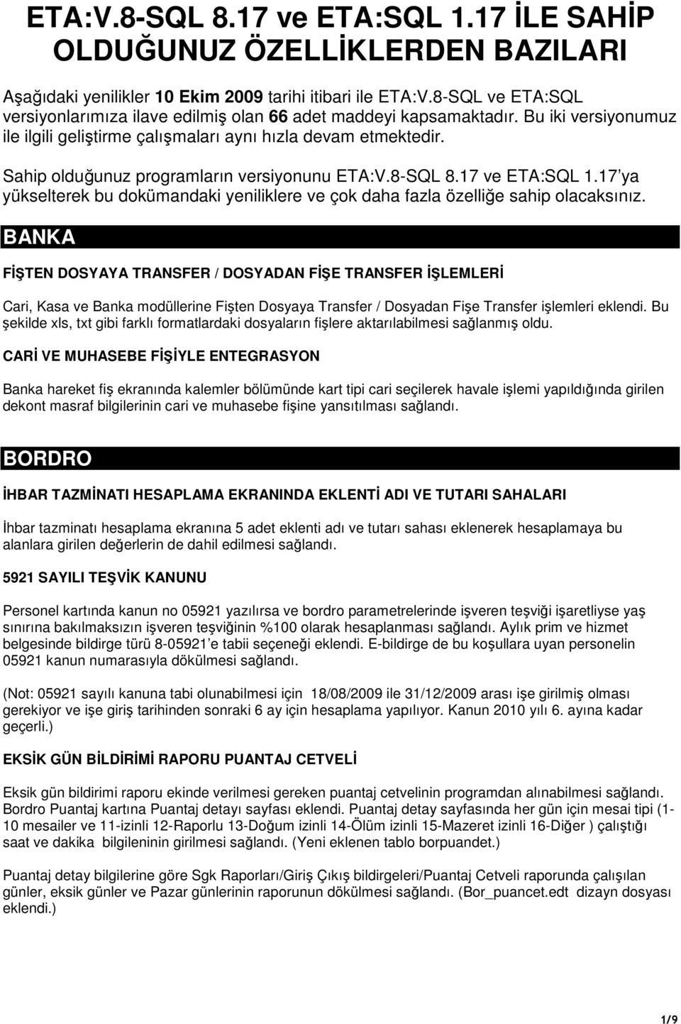 Sahip olduğunuz programların versiyonunu ETA:V.8-SQL 8.17 ve ETA:SQL 1.17 ya yükselterek bu dokümandaki yeniliklere ve çok daha fazla özelliğe sahip olacaksınız.