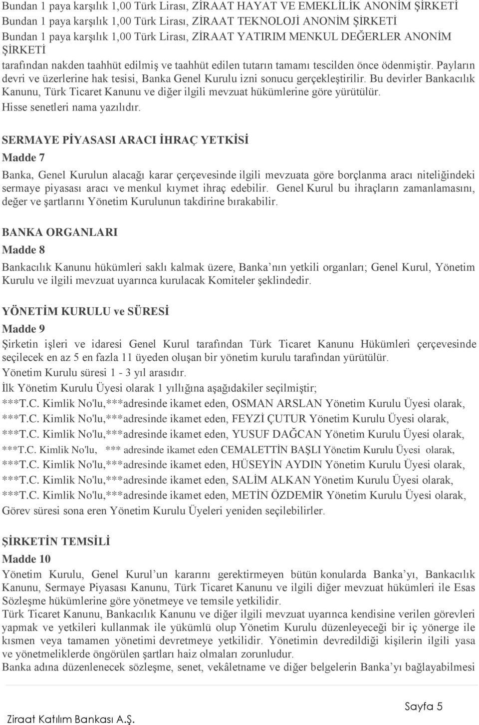 Payların devri ve üzerlerine hak tesisi, Banka Genel Kurulu izni sonucu gerçekleştirilir. Bu devirler Bankacılık Kanunu, Türk Ticaret Kanunu ve diğer ilgili mevzuat hükümlerine göre yürütülür.