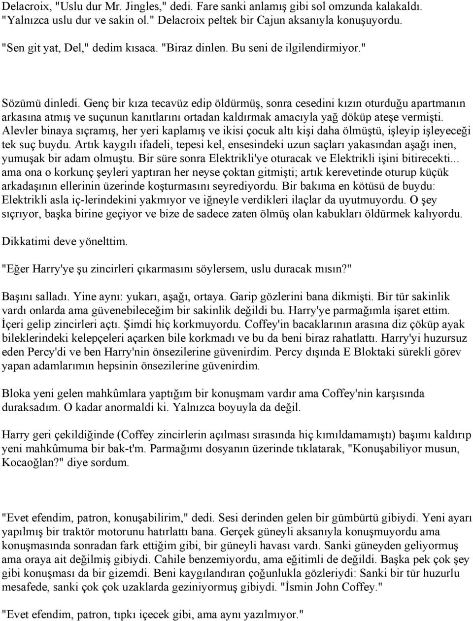 Genç bir kıza tecavüz edip öldürmüş, sonra cesedini kızın oturduğu apartmanın arkasına atmış ve suçunun kanıtlarını ortadan kaldırmak amacıyla yağ döküp ateşe vermişti.