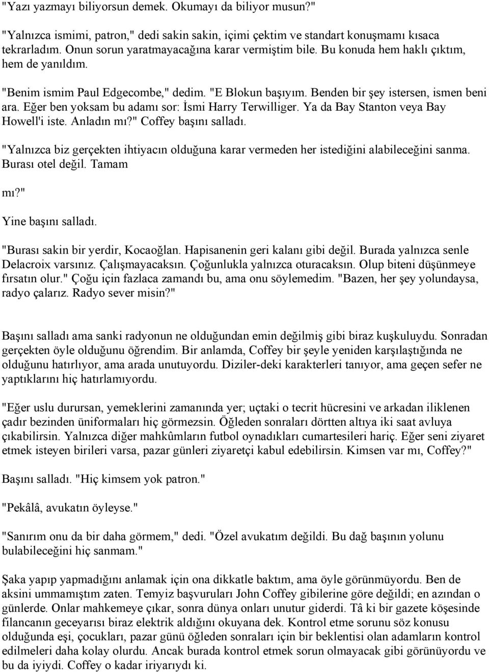 Eğer ben yoksam bu adamı sor: Đsmi Harry Terwilliger. Ya da Bay Stanton veya Bay Howell'i iste. Anladın mı?" Coffey başını salladı.