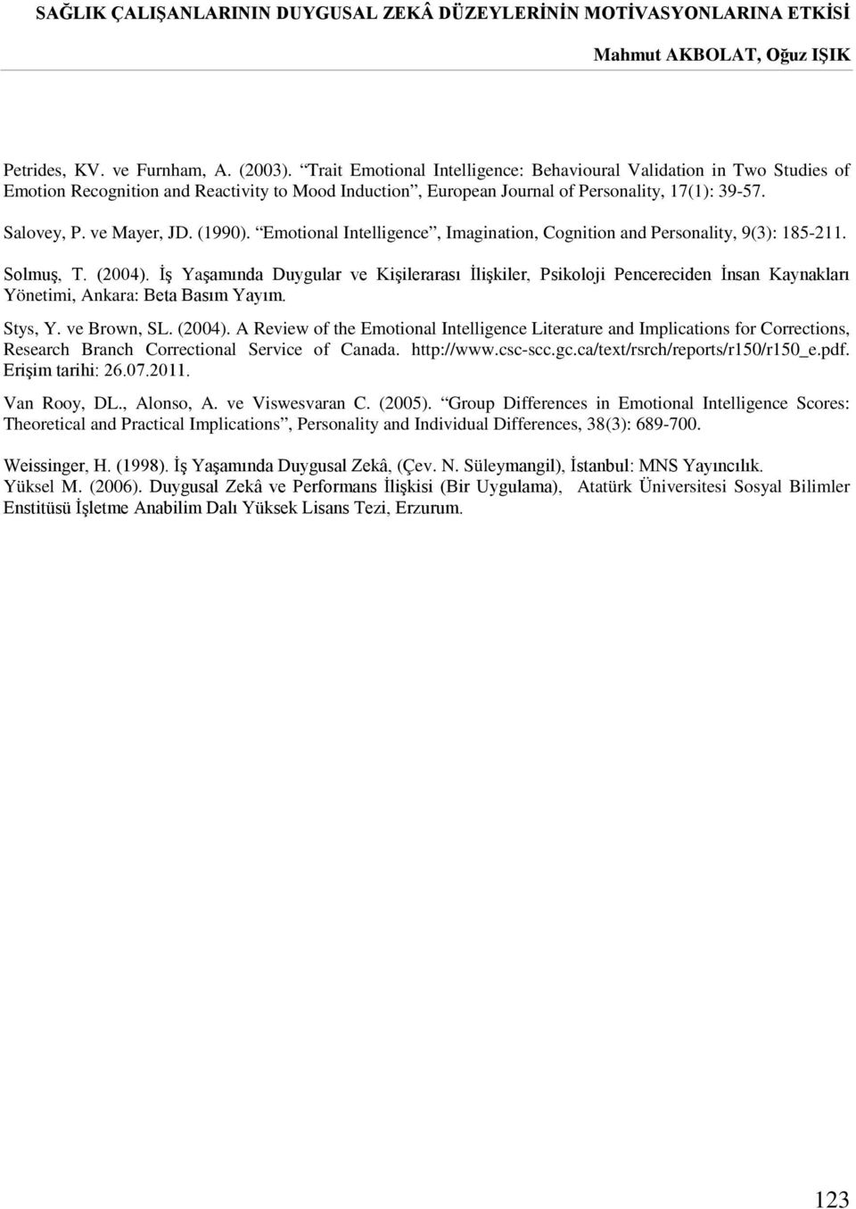 (1990). Emotional Intelligence, Imagination, Cognition and Personality, 9(3): 185-211. Solmuş, T. (2004).