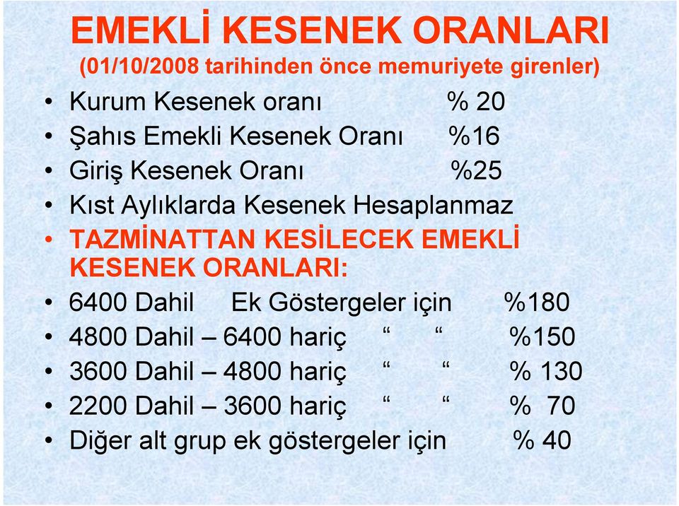 TAZMİNATTAN KESİLECEK EMEKLİ KESENEK ORANLARI: 6400 Dahil Ek Göstergeler için %180 4800 Dahil 6400