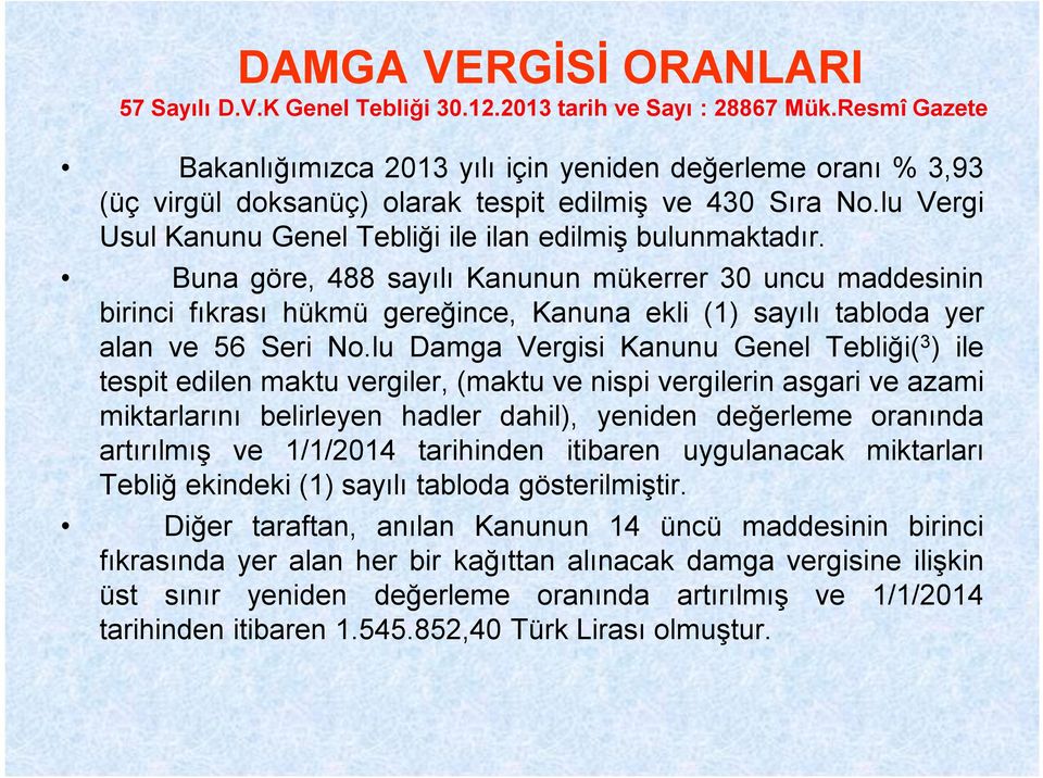 Buna göre, 488 sayılı Kanunun mükerrer 30 uncu maddesinin birinci fıkrası hükmü gereğince, Kanuna ekli (1) sayılı tabloda yer alan ve 56 Seri No.