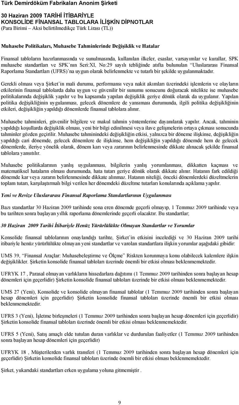 Gerekli olması veya Şirket in mali durumu, performansı veya nakit akımları üzerindeki işlemlerin ve olayların etkilerinin finansal tablolarda daha uygun ve güvenilir bir sunumu sonucunu doğuracak