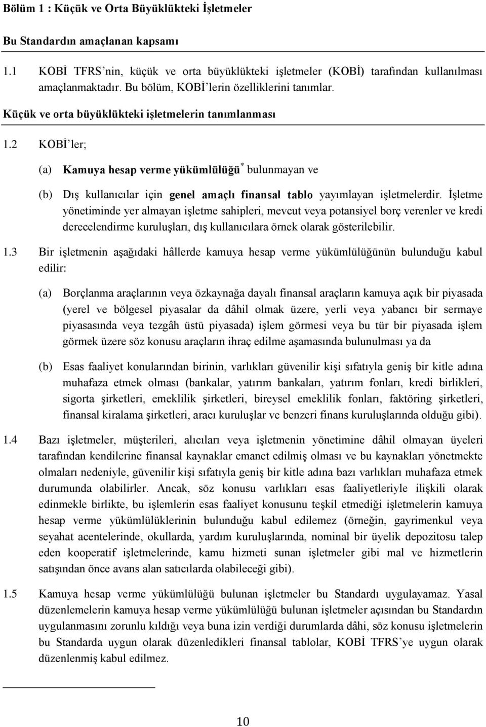 2 KOBİ ler; (a) Kamuya hesap verme yükümlülüğü * bulunmayan ve (b) Dış kullanıcılar için genel amaçlı finansal tablo yayımlayan işletmelerdir.