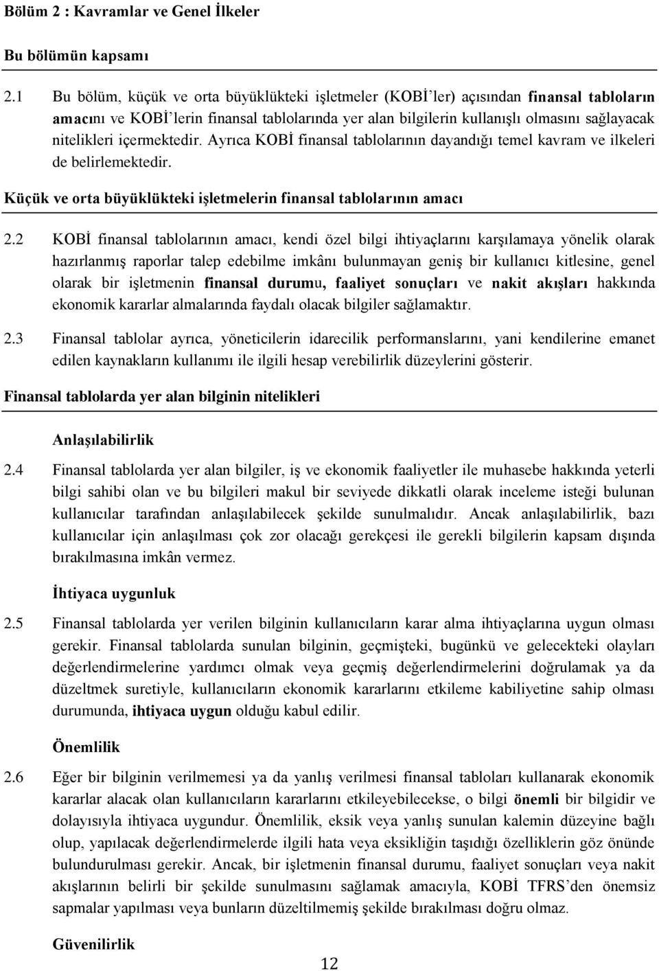 içermektedir. Ayrıca KOBİ finansal tablolarının dayandığı temel kavram ve ilkeleri de belirlemektedir. Küçük ve orta büyüklükteki işletmelerin finansal tablolarının amacı 2.