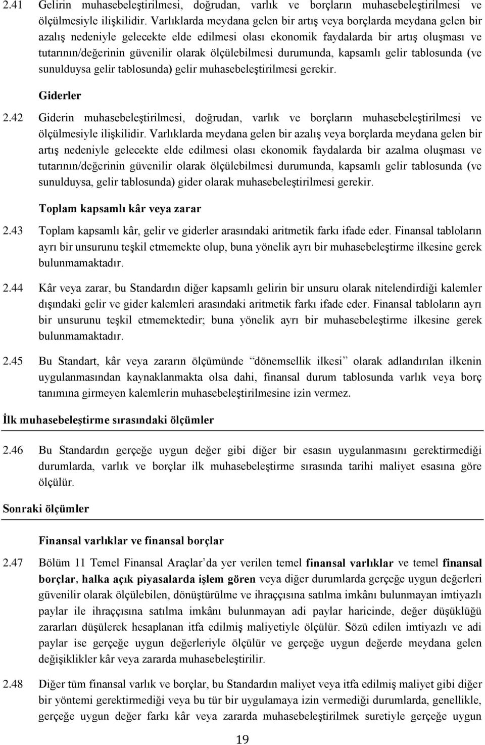 ölçülebilmesi durumunda, kapsamlı gelir tablosunda (ve sunulduysa gelir tablosunda) gelir muhasebeleştirilmesi gerekir. Giderler 2.