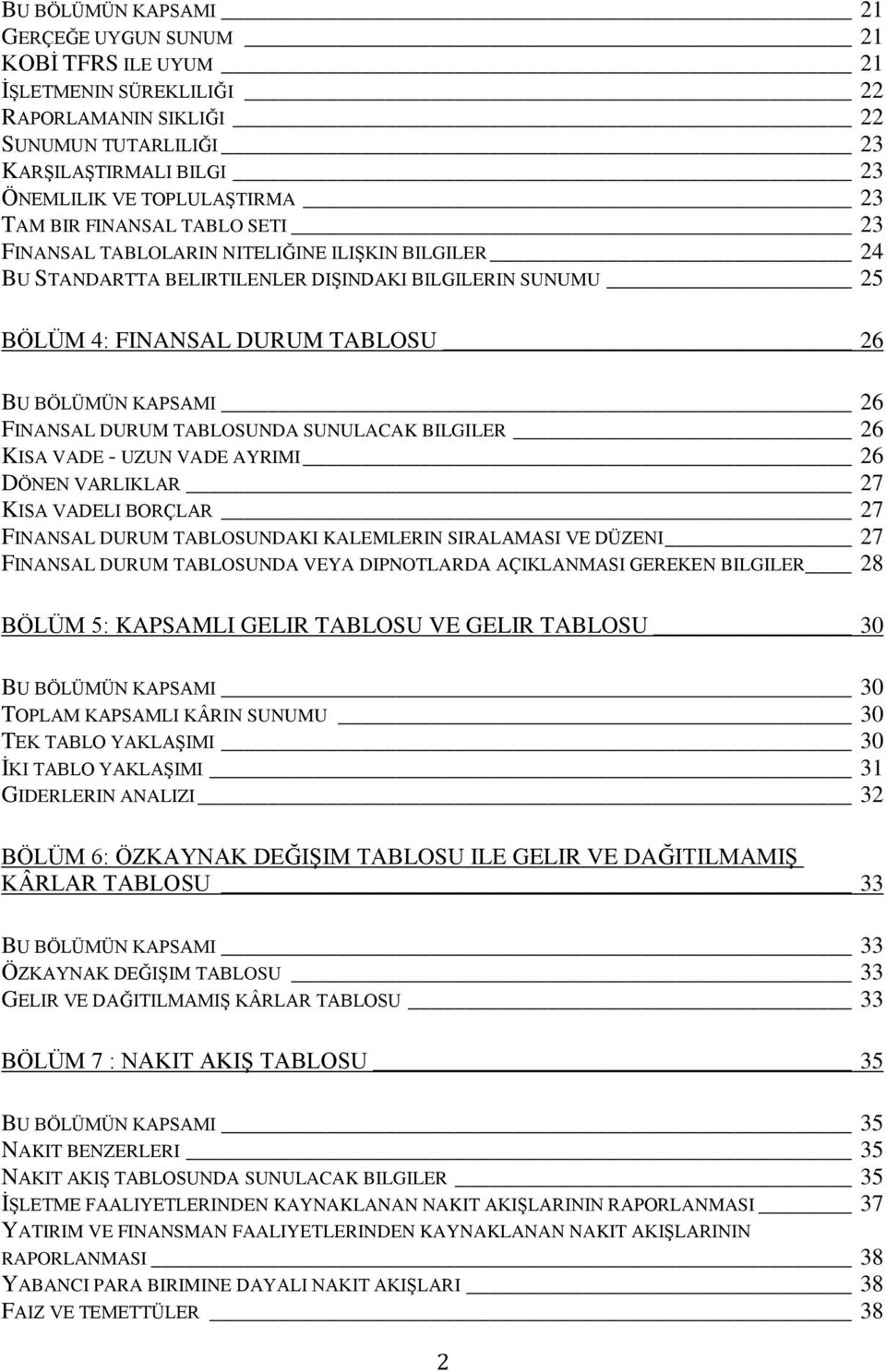 FINANSAL DURUM TABLOSUNDA SUNULACAK BILGILER 26 KISA VADE - UZUN VADE AYRIMI 26 DÖNEN VARLIKLAR 27 KISA VADELI BORÇLAR 27 FINANSAL DURUM TABLOSUNDAKI KALEMLERIN SIRALAMASI VE DÜZENI 27 FINANSAL DURUM