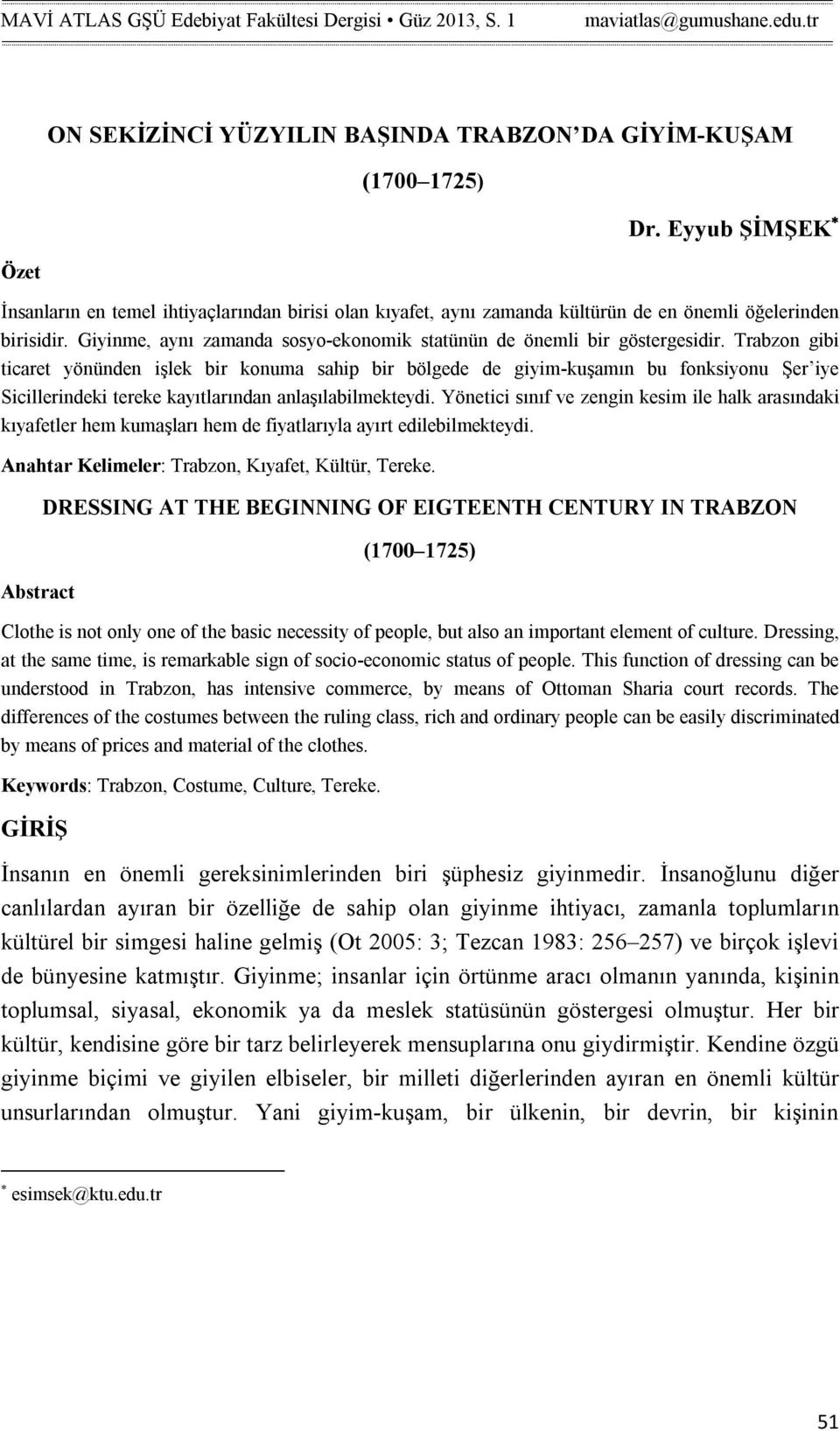 Giyinme, aynı zamanda sosyo-ekonomik statünün de önemli bir göstergesidir.