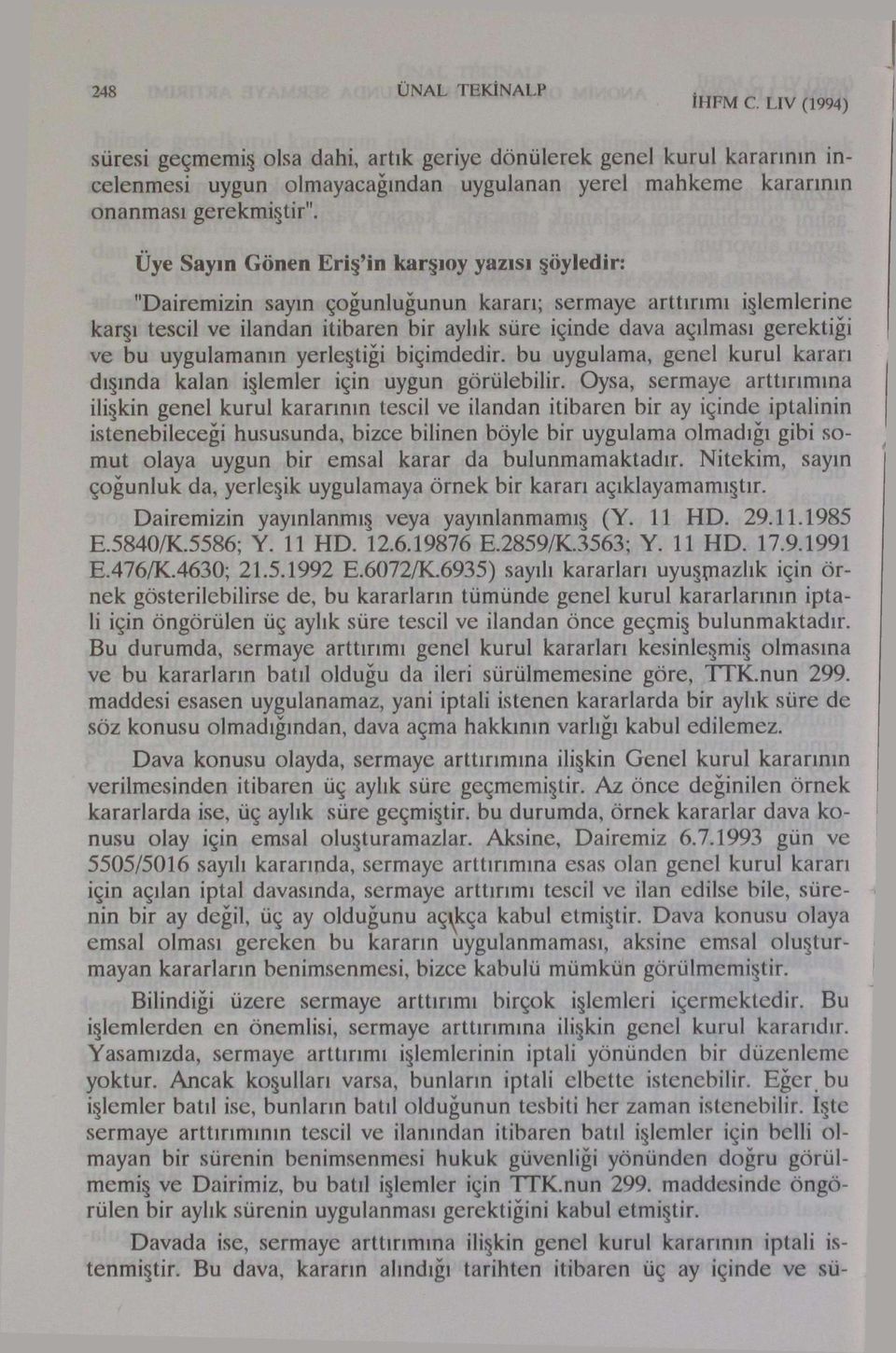 bu uygulamanın yerleştiği biçimdedir, bu uygulama, genel kurul kararı dışında kalan işlemler için uygun görülebilir.