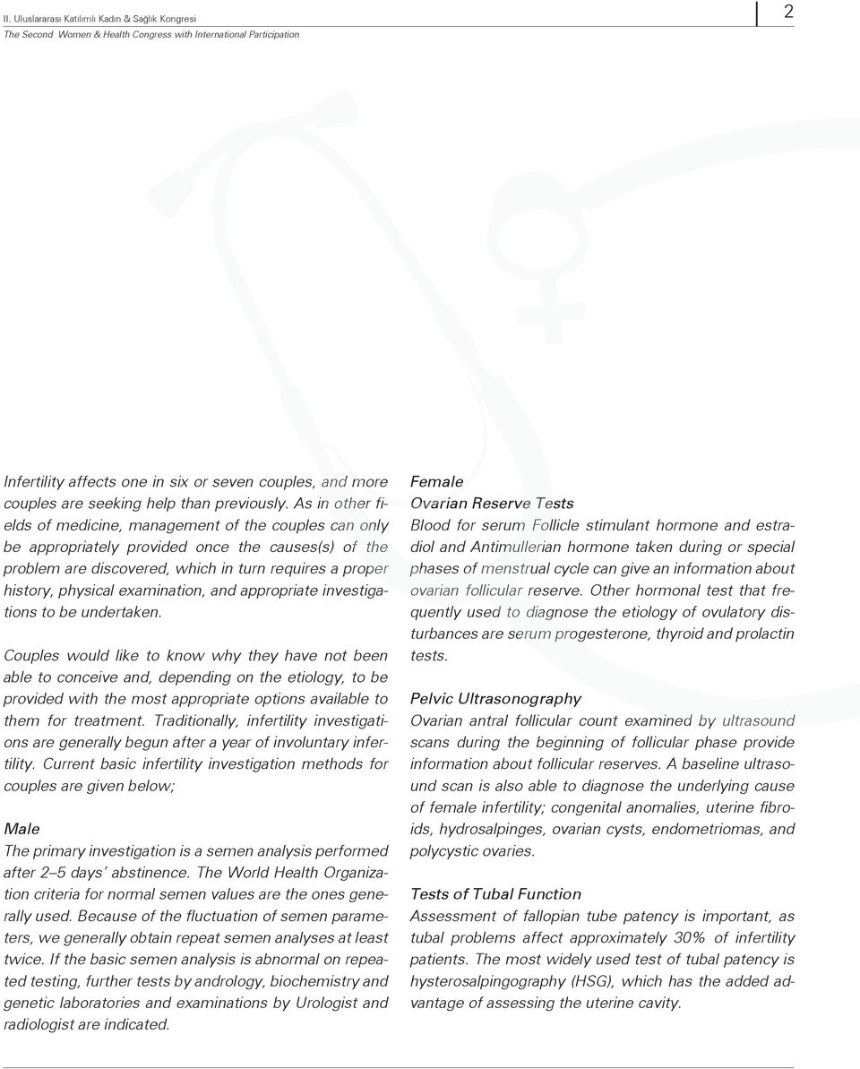 As in other fields of medicine, management of the couples can only be appropriately provided once the causes(s) of the problem are discovered, which in turn requires a proper history, physical