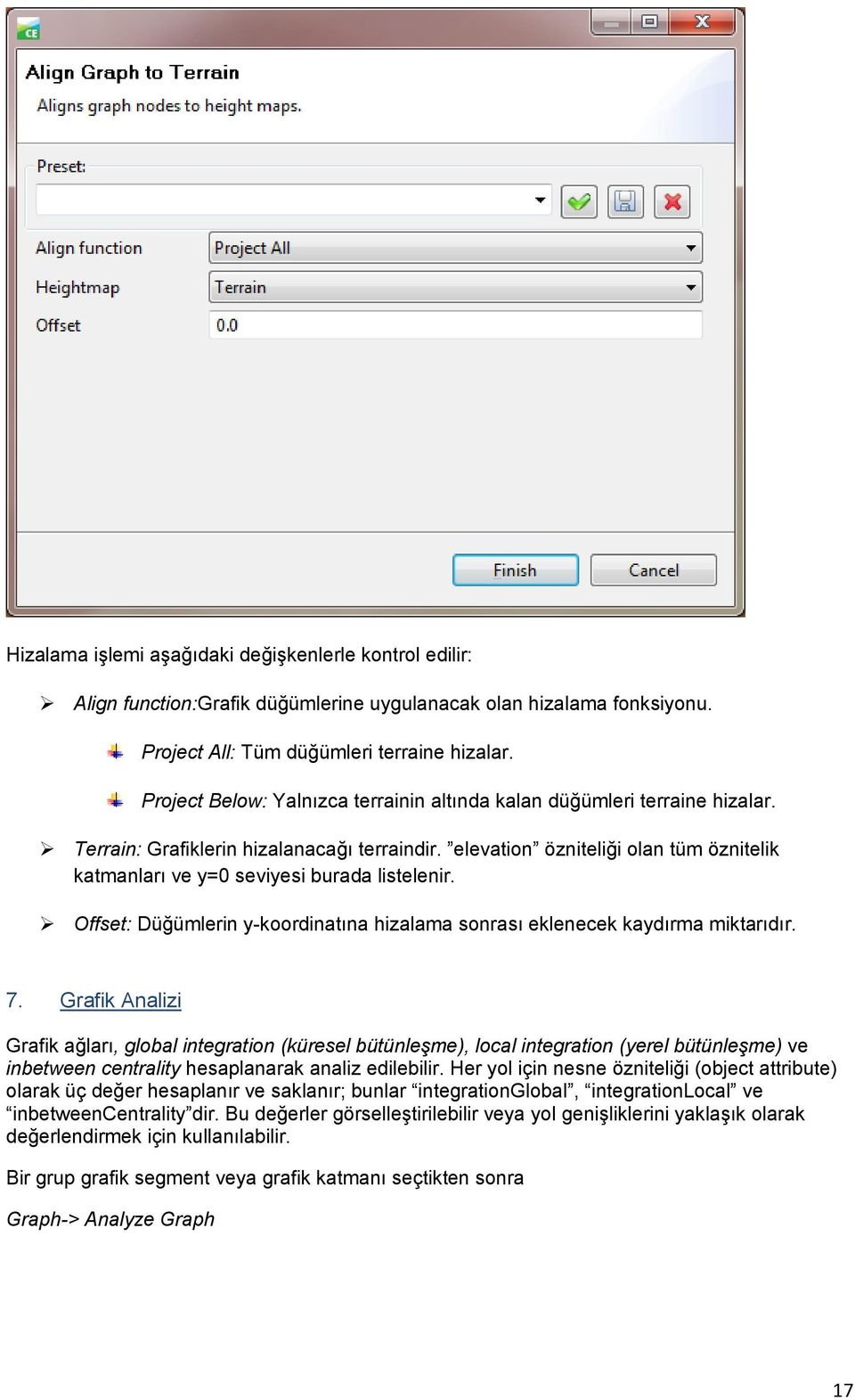 elevation özniteliği olan tüm öznitelik katmanları ve y=0 seviyesi burada listelenir. Offset: Düğümlerin y-koordinatına hizalama sonrası eklenecek kaydırma miktarıdır. 7.