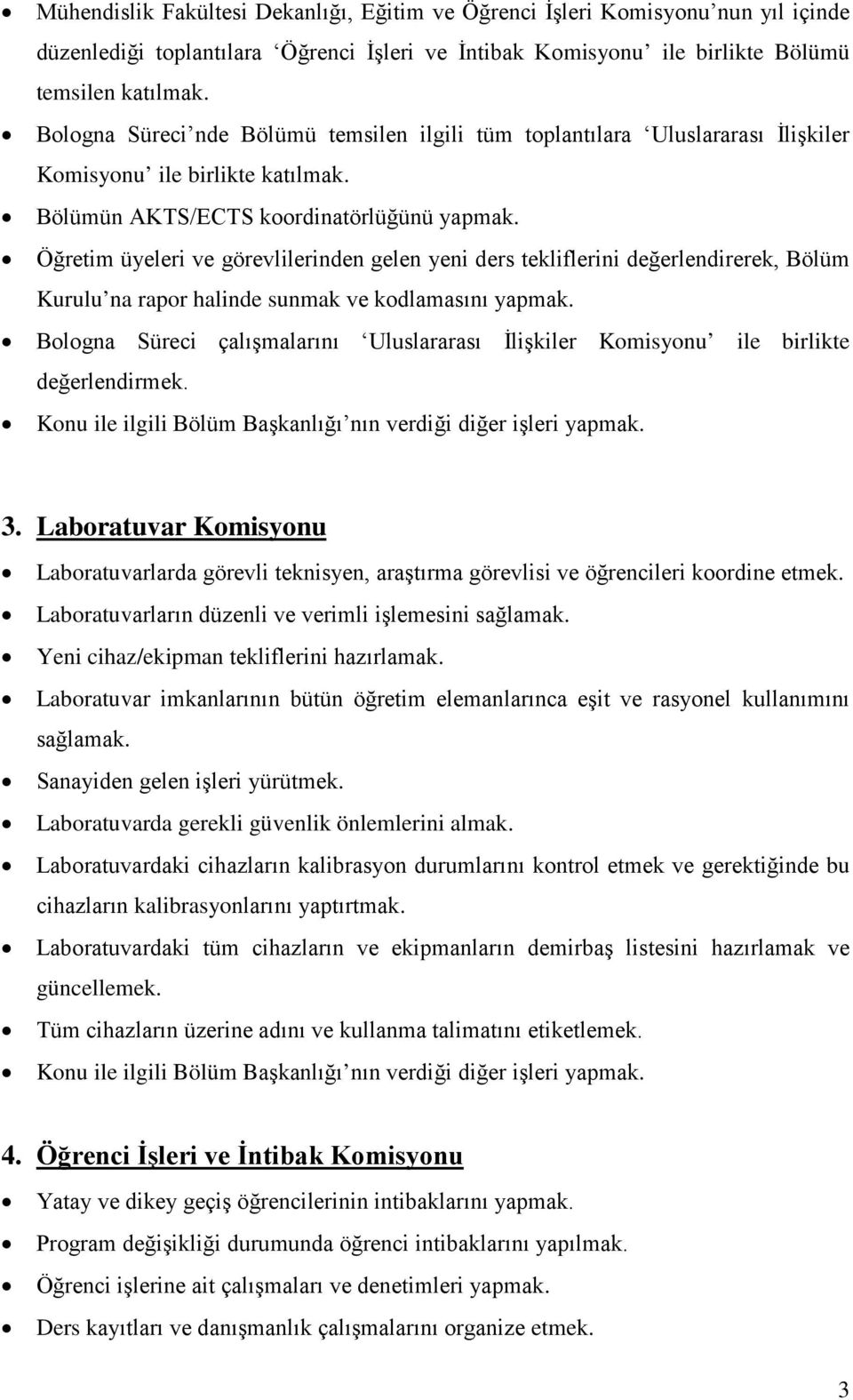 Öğretim üyeleri ve görevlilerinden gelen yeni ders tekliflerini değerlendirerek, Bölüm Kurulu na rapor halinde sunmak ve kodlamasını yapmak.