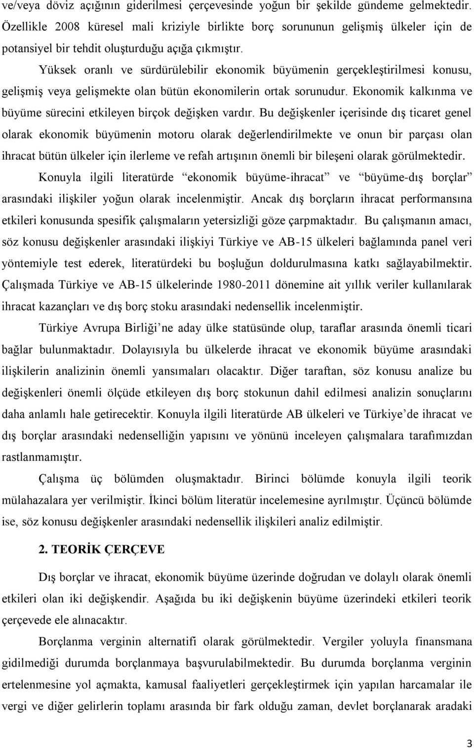 Yüksek oranlı ve sürdürülebilir ekonomik büyümenin gerçekleģtirilmesi konusu, geliģmiģ veya geliģmekte olan bütün ekonomilerin ortak sorunudur.