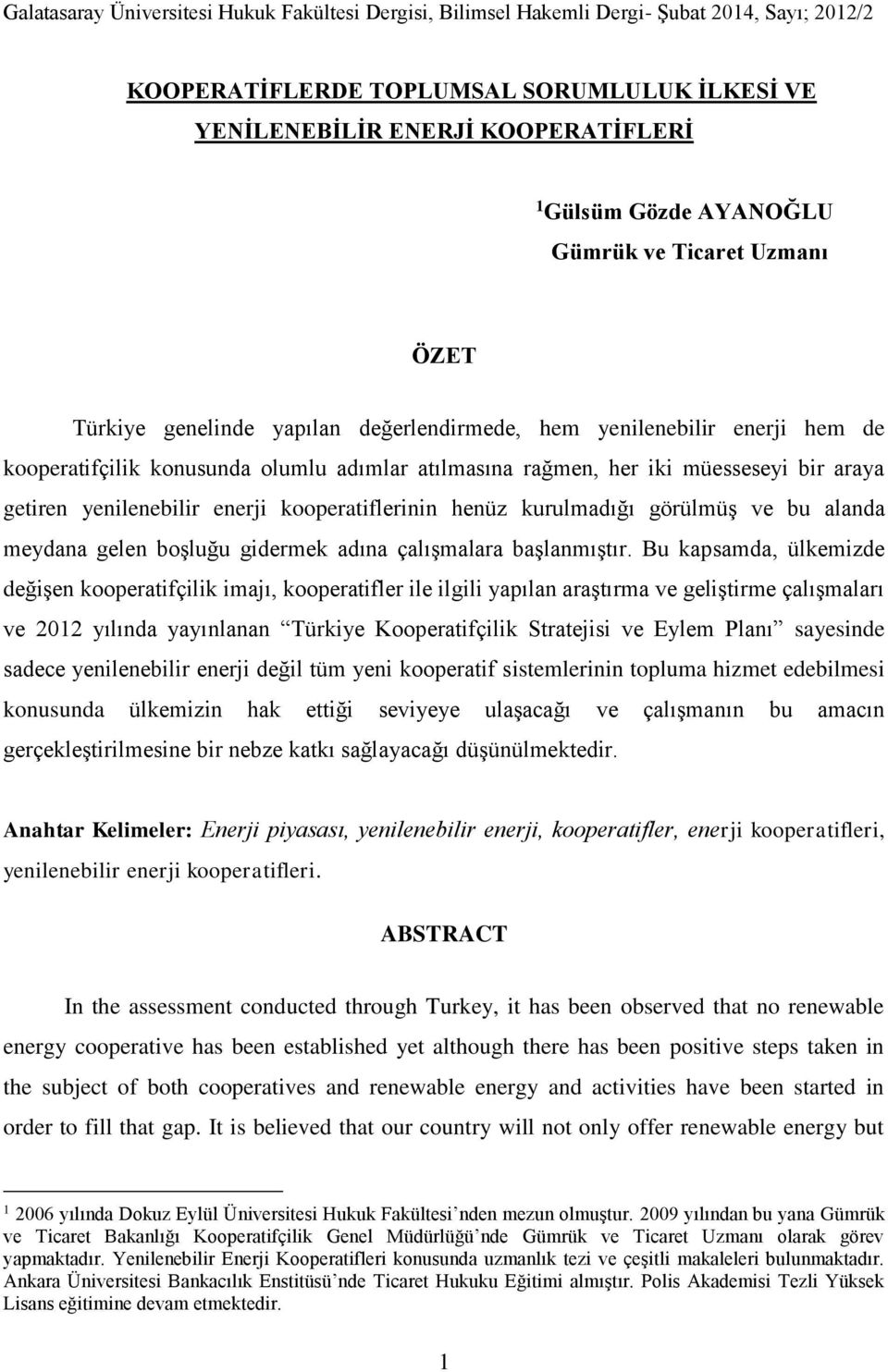 araya getiren yenilenebilir enerji kooperatiflerinin henüz kurulmadığı görülmüş ve bu alanda meydana gelen boşluğu gidermek adına çalışmalara başlanmıştır.