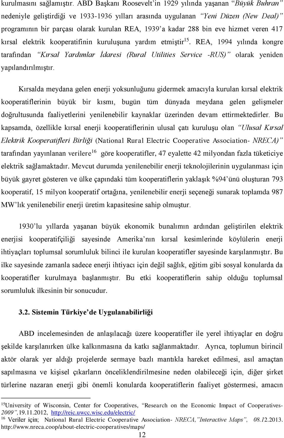 kadar 288 bin eve hizmet veren 417 kırsal elektrik kooperatifinin kuruluşuna yardım etmiştir 15.