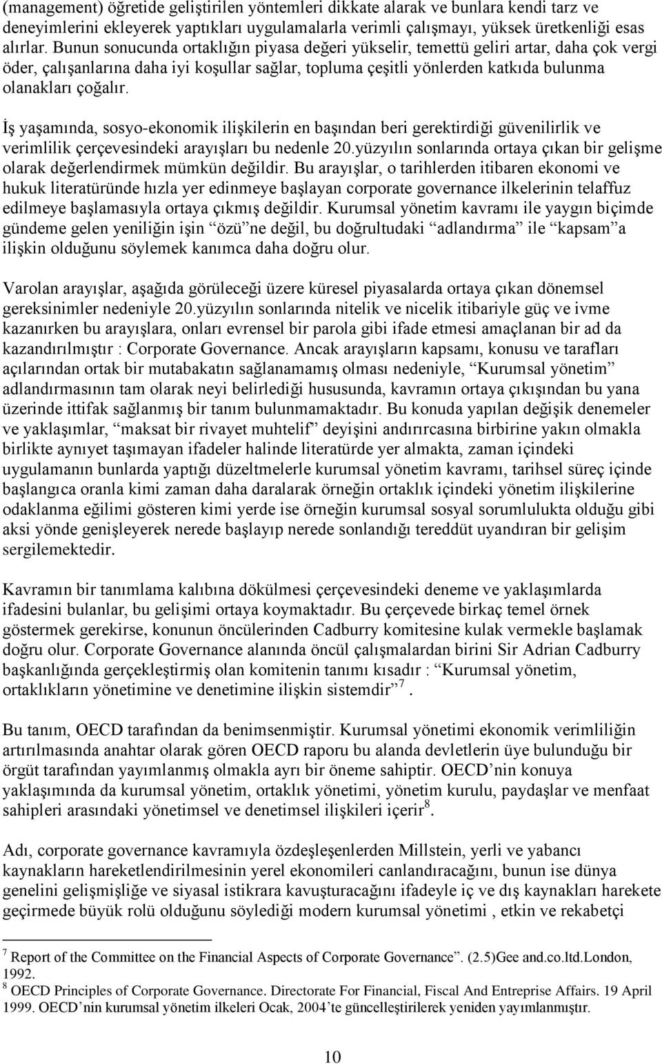 İş yaşamında, sosyo-ekonomik ilişkilerin en başından beri gerektirdiği güvenilirlik ve verimlilik çerçevesindeki arayışları bu nedenle 20.