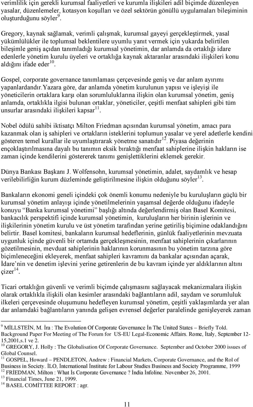 Gregory, kaynak sağlamak, verimli çalışmak, kurumsal gayeyi gerçekleştirmek, yasal yükümlülükler ile toplumsal beklentilere uyumlu yanıt vermek için yukarda belirtilen bileşimle geniş açıdan