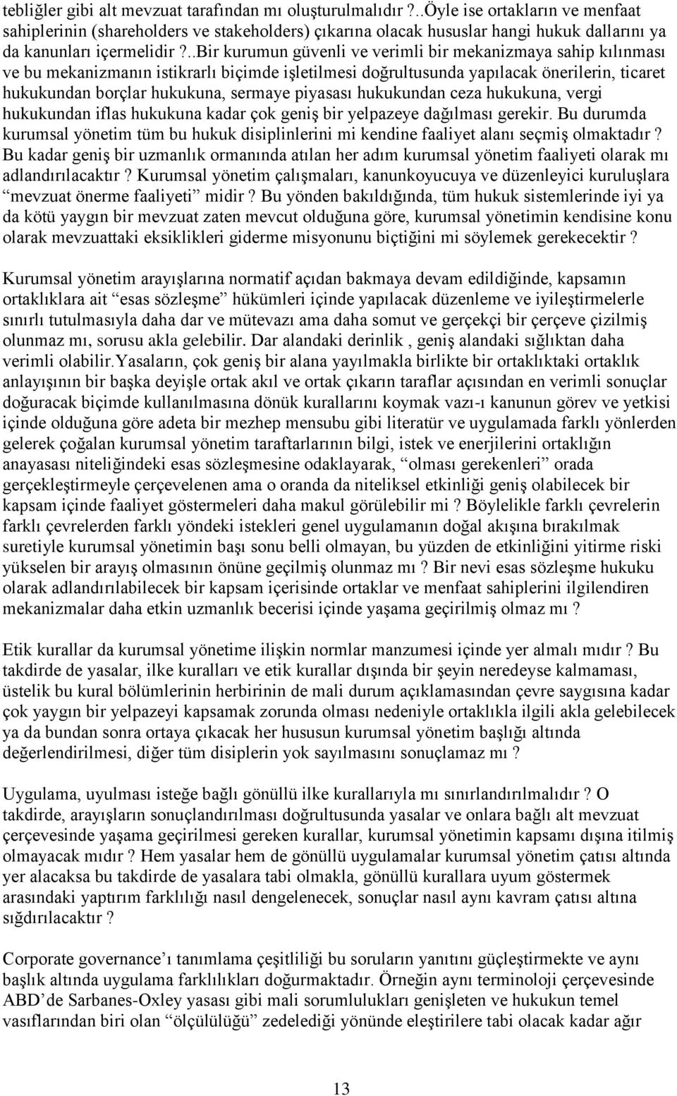 ..bir kurumun güvenli ve verimli bir mekanizmaya sahip kılınması ve bu mekanizmanın istikrarlı biçimde işletilmesi doğrultusunda yapılacak önerilerin, ticaret hukukundan borçlar hukukuna, sermaye