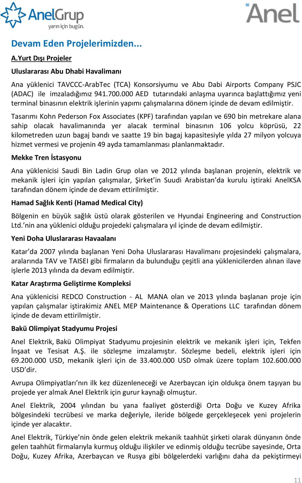 Tasarımı Kohn Pederson Fox Associates (KPF) tarafından yapılan ve 690 bin metrekare alana sahip olacak havalimanında yer alacak terminal binasının 106 yolcu köprüsü, 22 kilometreden uzun bagaj bandı