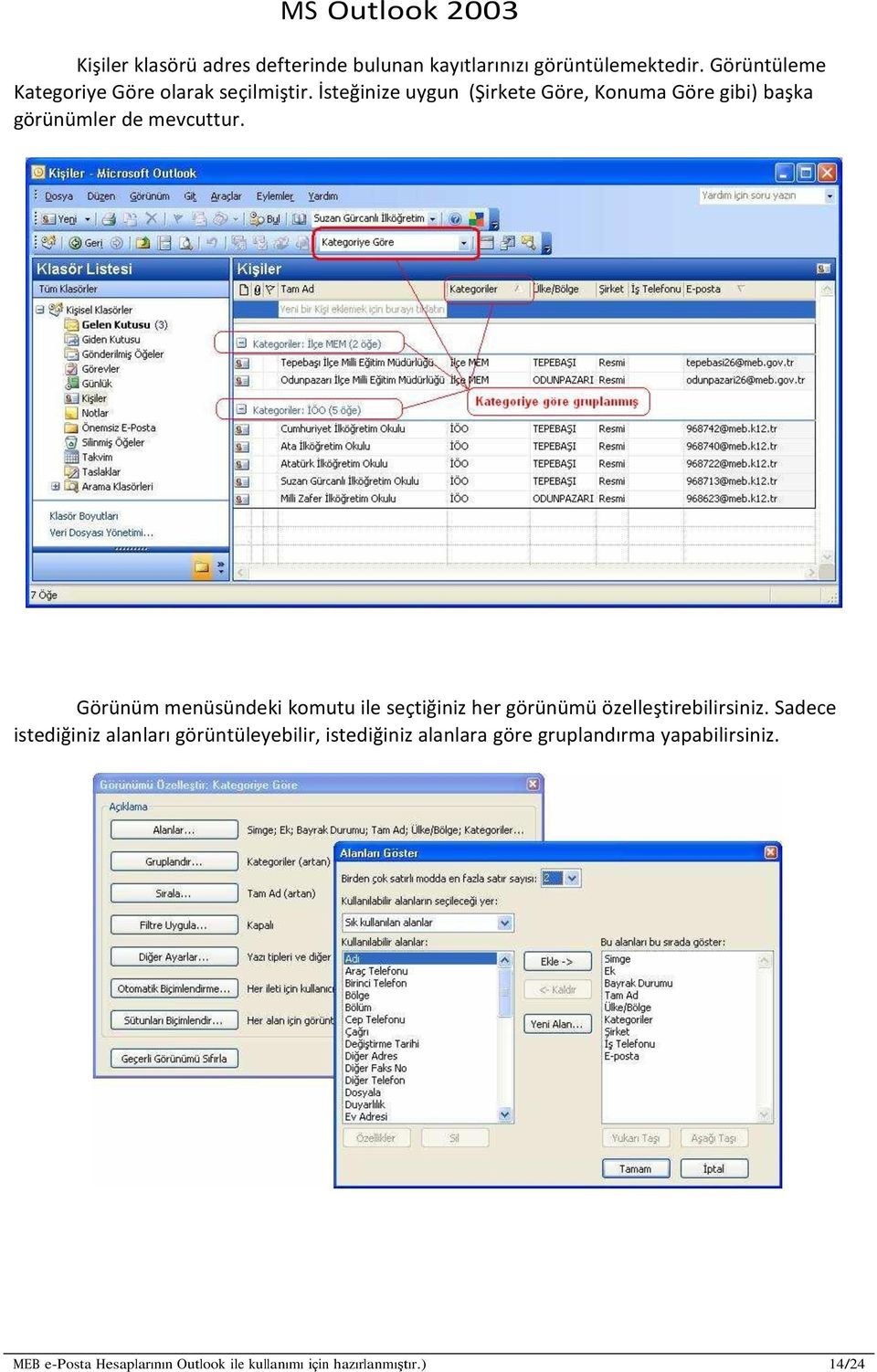 İsteğinize uygun (Şirkete Göre, Konuma Göre gibi) başka görünümler de mevcuttur.