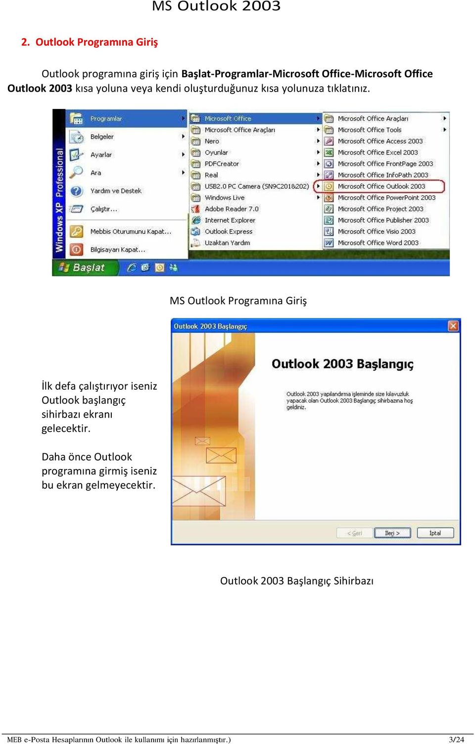 MS Outlook Programına Giriş İlk defa çalıştırıyor iseniz Outlook başlangıç sihirbazı ekranı gelecektir.