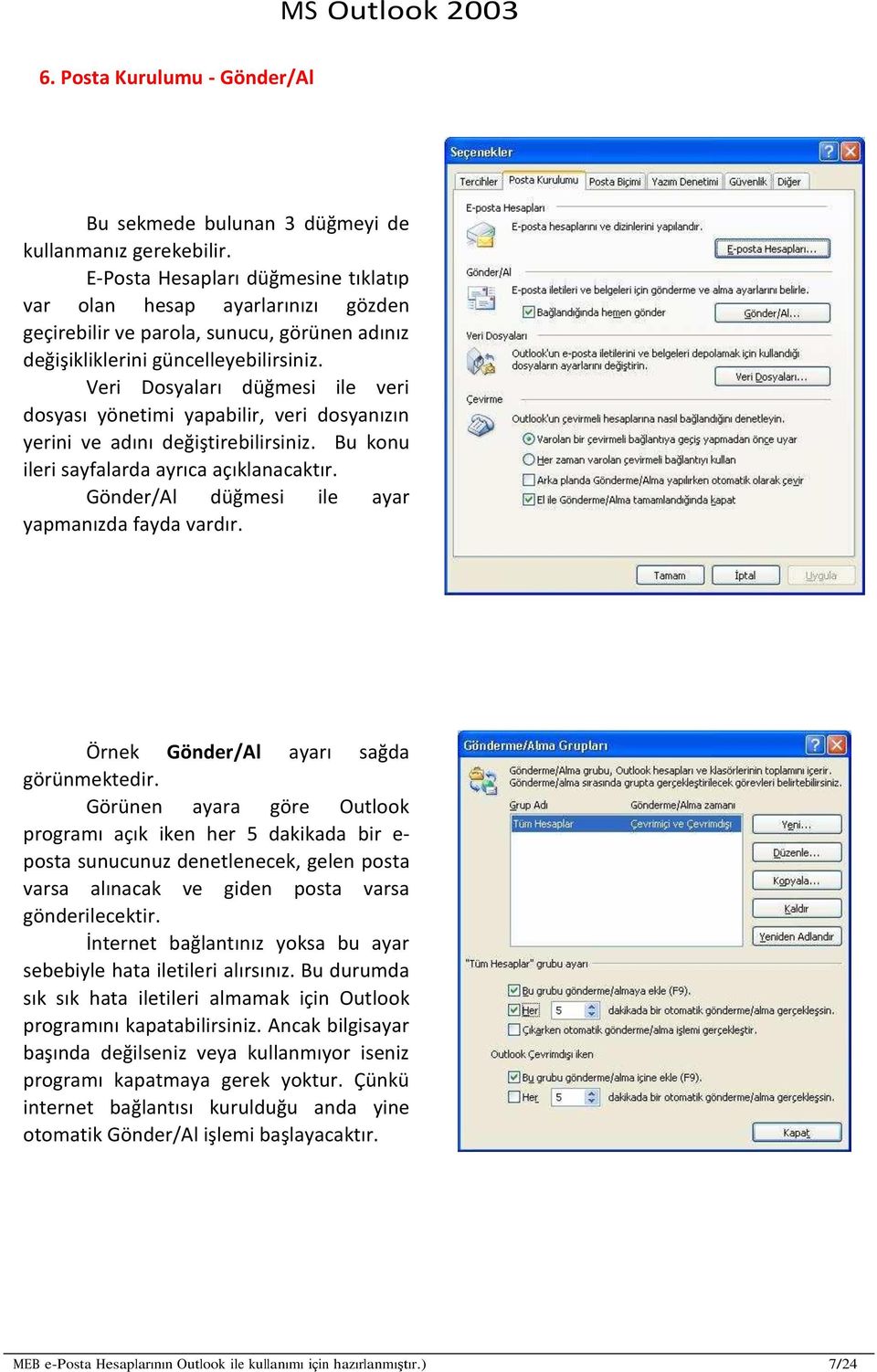 Veri Dosyaları düğmesi ile veri dosyası yönetimi yapabilir, veri dosyanızın yerini ve adını değiştirebilirsiniz. Bu konu ileri sayfalarda ayrıca açıklanacaktır.