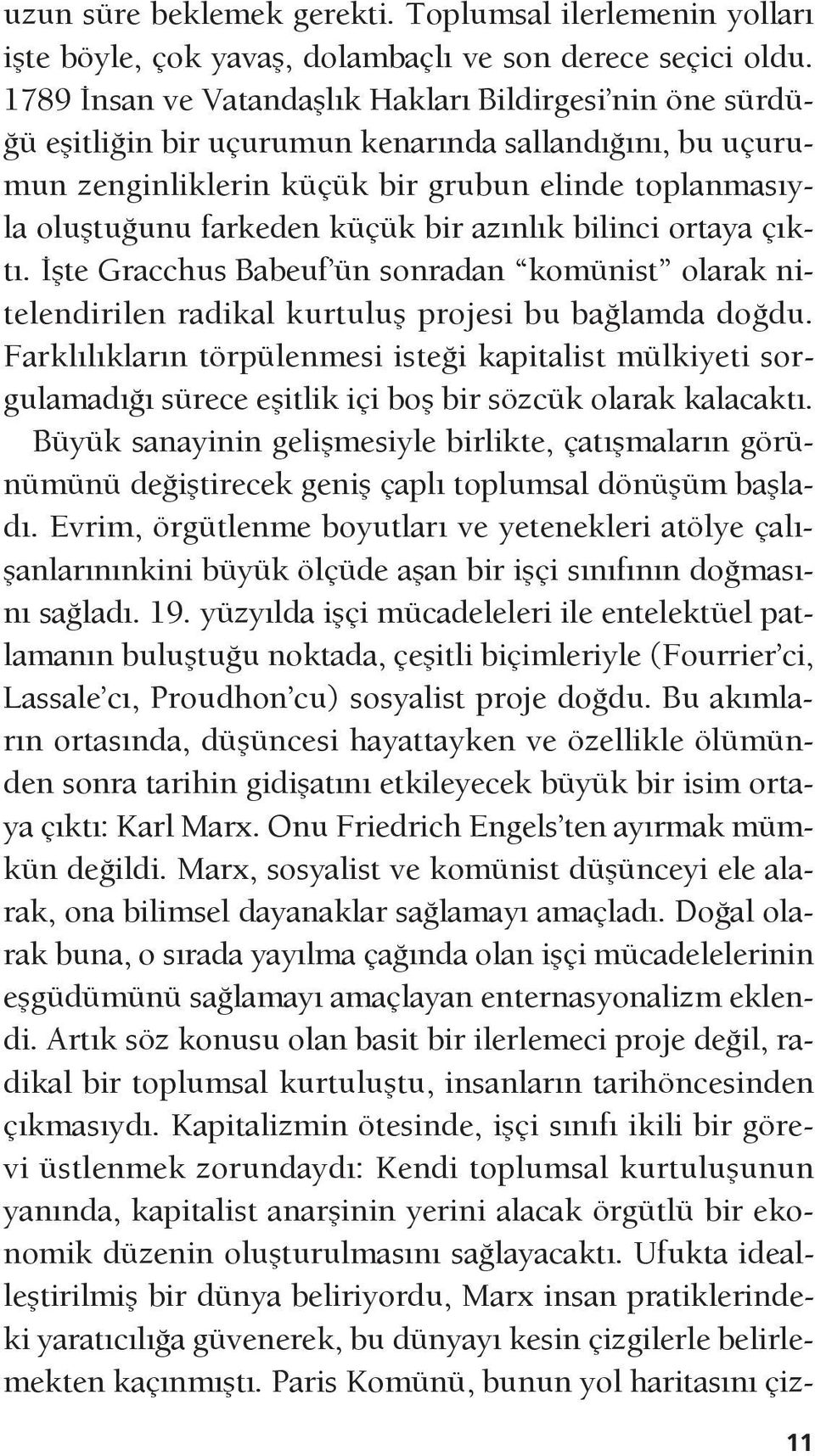 bir azınlık bilinci ortaya çıktı. İşte Gracchus Babeuf ün sonradan komünist olarak nitelendirilen radikal kurtuluş projesi bu bağlamda doğdu.