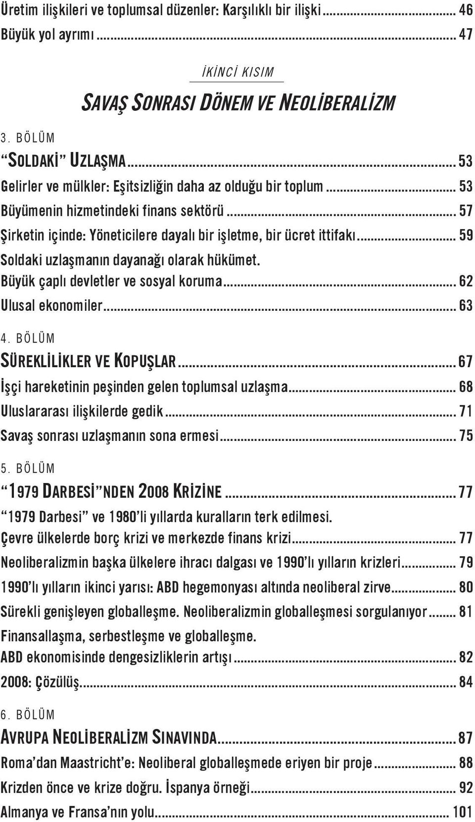 .. 59 Soldaki uzlaşmanın dayanağı olarak hükümet. Büyük çaplı devletler ve sosyal koruma... 62 Ulusal ekonomiler... 63 4. BÖLÜM SÜREKLİLİKLER VE KOPUŞLAR.