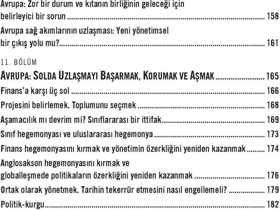 Sınıflararası bir ittifak... 169 Sınıf hegemonyası ve uluslararası hegemonya... 173 Finans hegemonyasını kırmak ve yönetimin özerkliğini yeniden kazanmak.