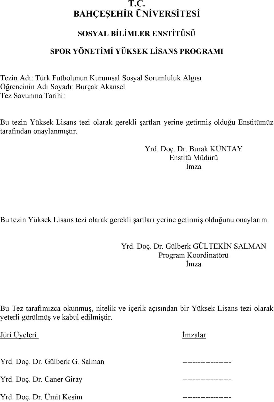 Burak KÜNTAY Enstitü Müdürü #mza Bu tezin Yüksek Lisans tezi olarak gerekli "artlar yerine getirmi" oldu!unu onaylar m. Yrd. Doç. Dr.