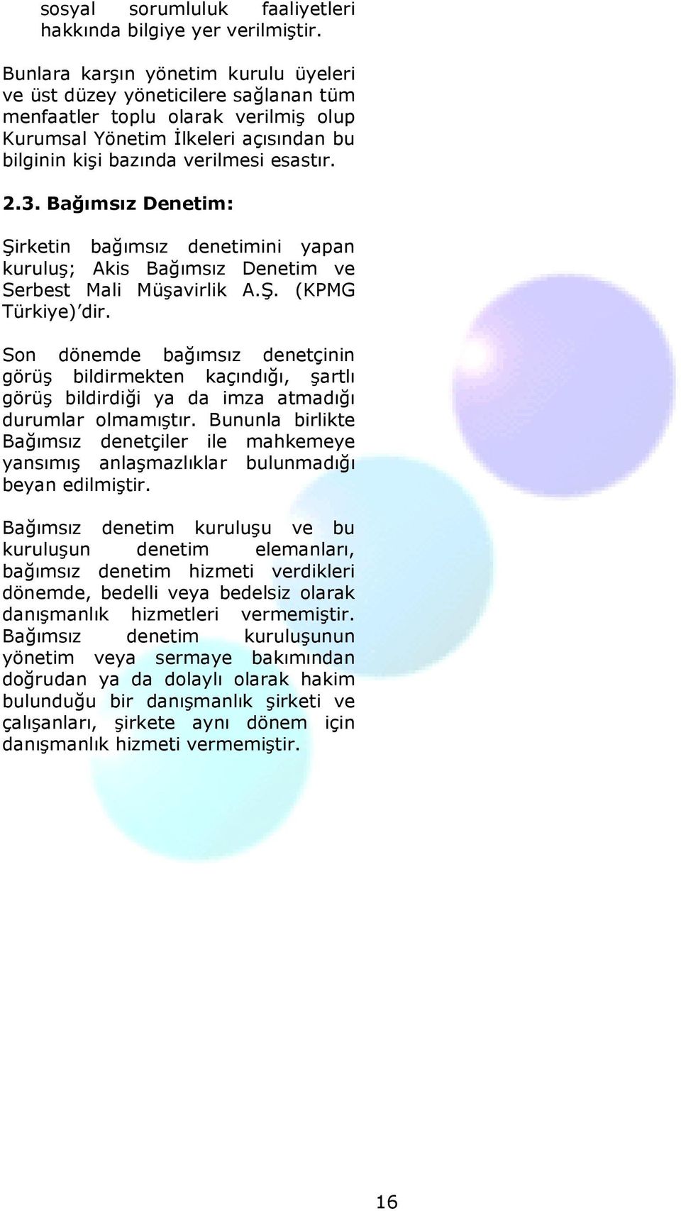 Bağımsız Denetim: Şirketin bağımsız denetimini yapan kuruluş; Akis Bağımsız Denetim ve Serbest Mali Müşavirlik A.Ş. (KPMG Türkiye) dir.