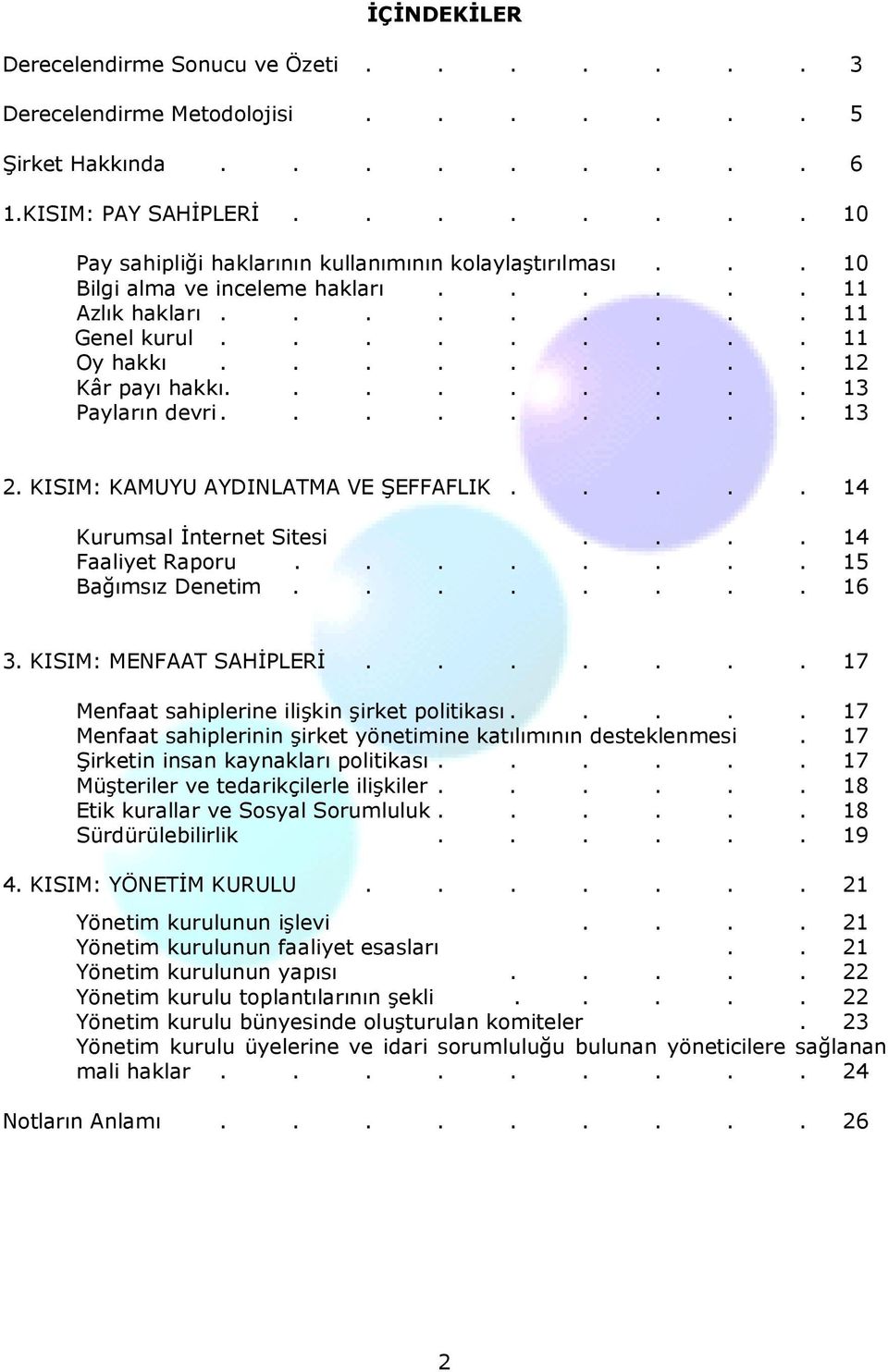 KISIM: KAMUYU AYDINLATMA VE ŞEFFAFLIK..... 14 Kurumsal Đnternet Sitesi.... 14 Faaliyet Raporu........ 15 Bağımsız Denetim........ 16 3. KISIM: MENFAAT SAHĐPLERĐ.