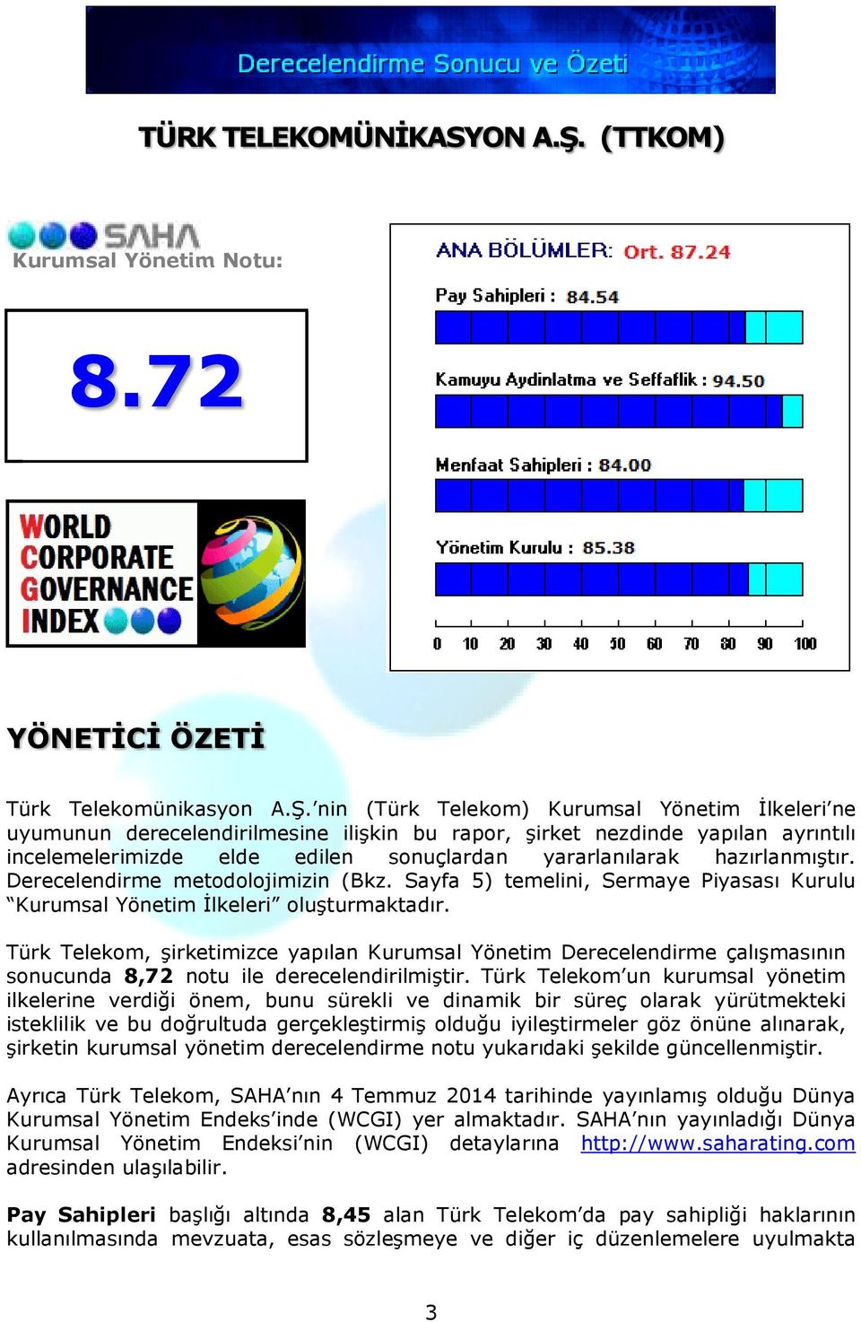 nin (Türk Telekom) Kurumsal Yönetim Đlkeleri ne uyumunun derecelendirilmesine ilişkin bu rapor, şirket nezdinde yapılan ayrıntılı incelemelerimizde elde edilen sonuçlardan yararlanılarak