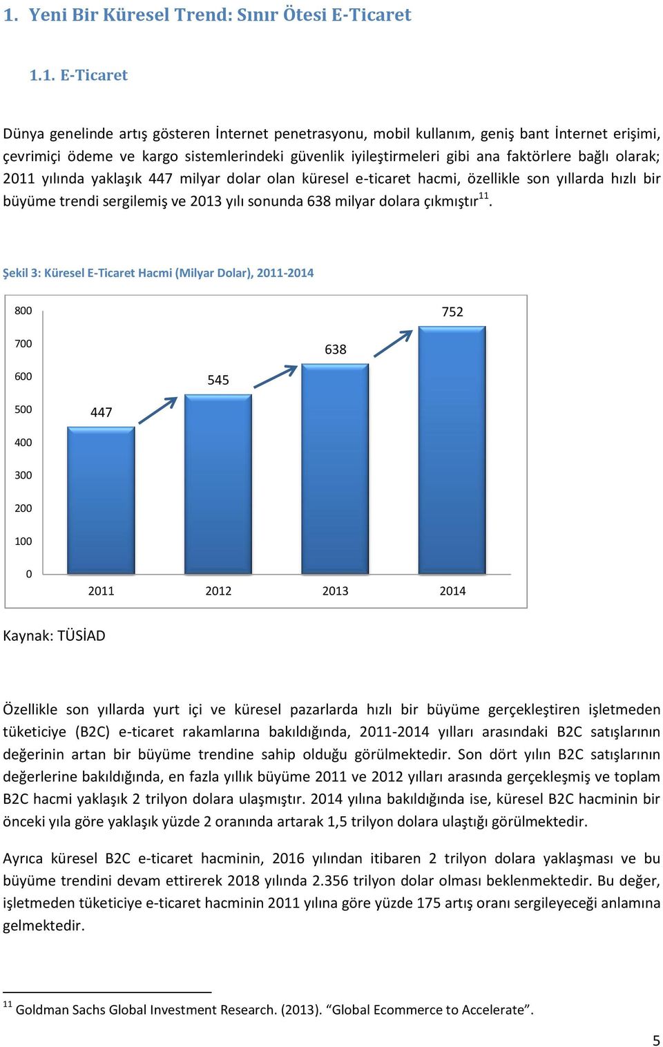 sergilemiş ve 2013 yılı sonunda 638 milyar dolara çıkmıştır 11.