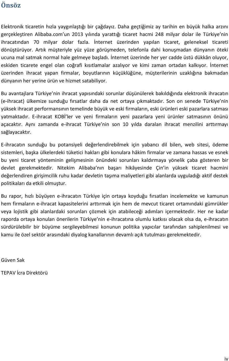 Artık müşteriyle yüz yüze görüşmeden, telefonla dahi konuşmadan dünyanın öteki ucuna mal satmak normal hale gelmeye başladı.