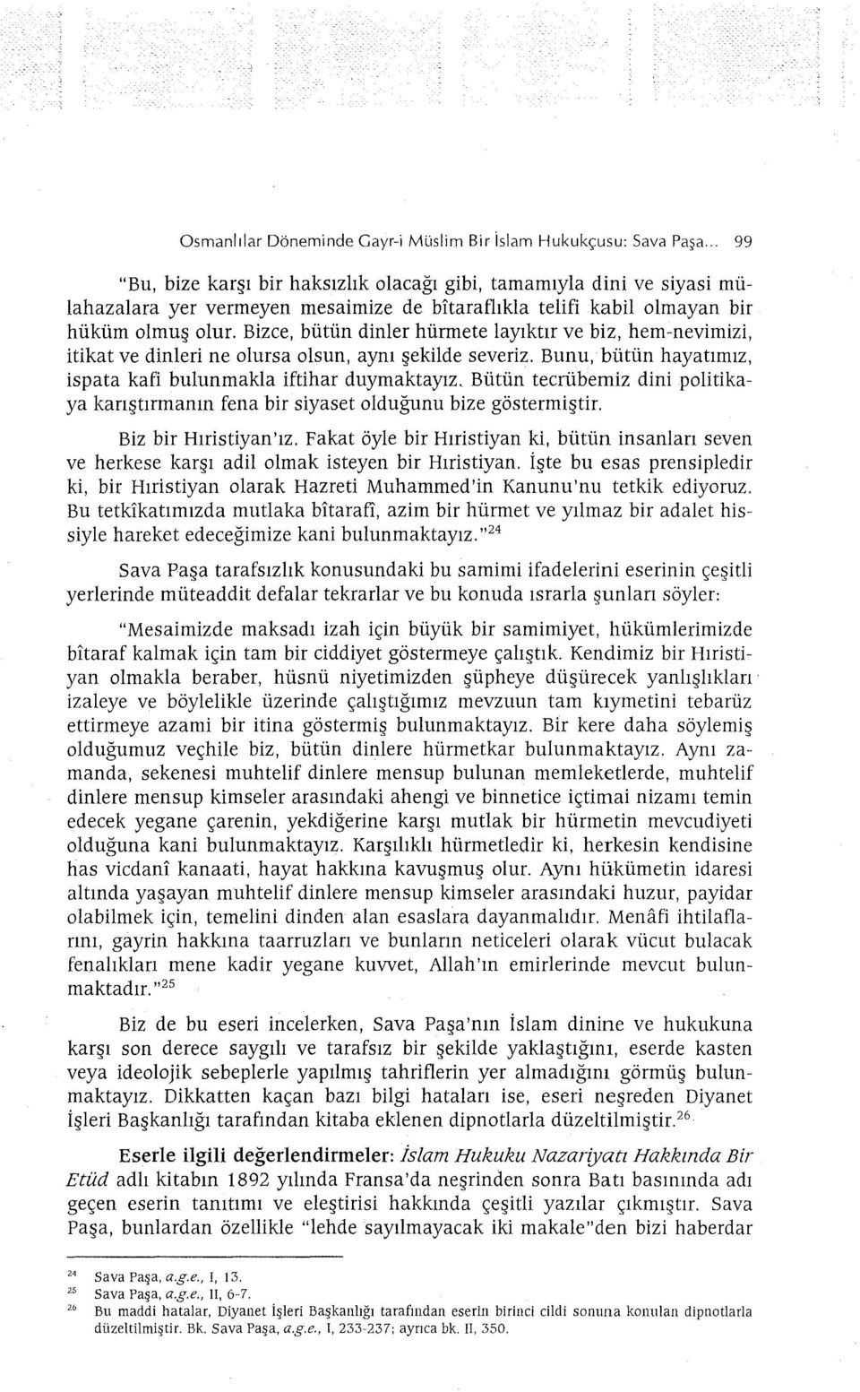 Bizce, bütün dinler hürmete layıktır ve biz, hem-nevimizi, itikat ve dinleri ne olursa olsun, aynı şekilde severiz. Bunu, bütün hayatımız, ispata kafi bulunmakla iftihar duymaktayız.