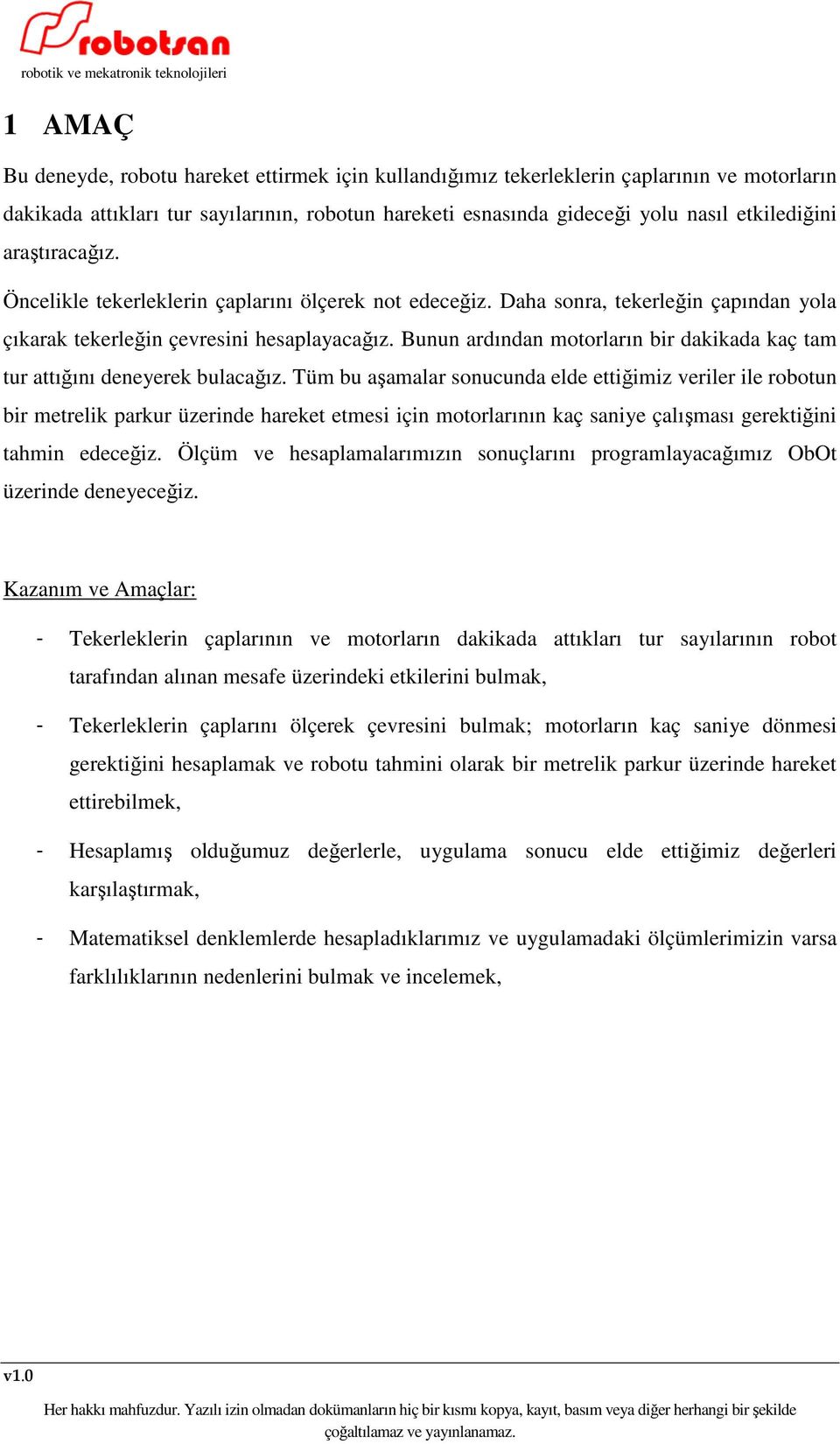 Bunun ardından motorların bir dakikada kaç tam tur attığını deneyerek bulacağız.