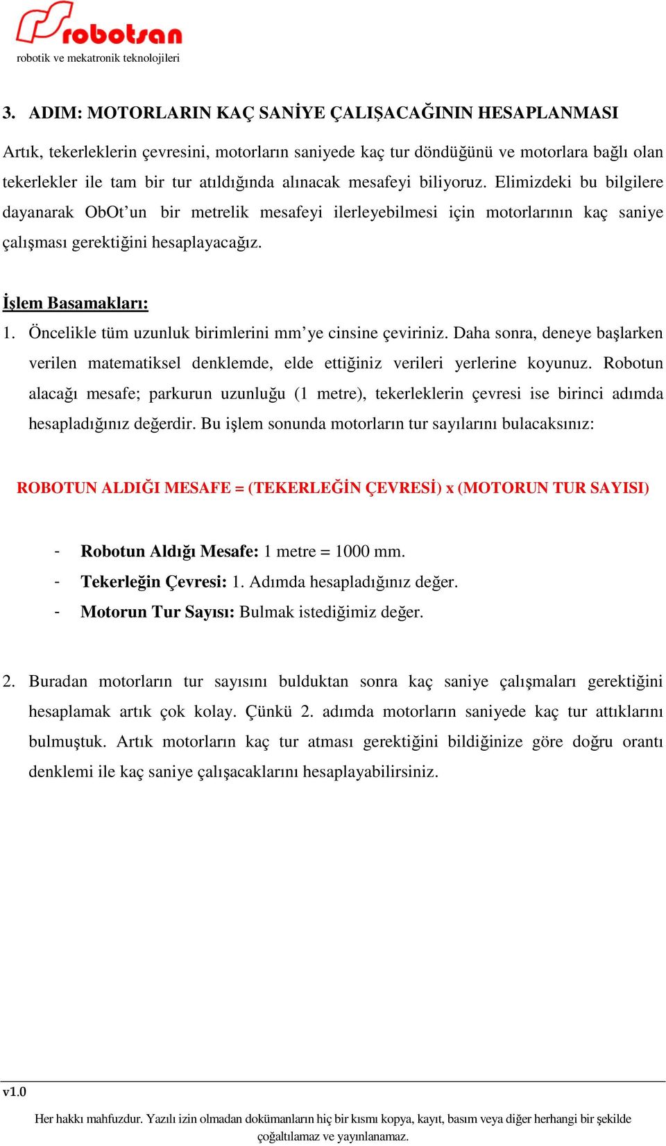 Öncelikle tüm uzunluk birimlerini mm ye cinsine çeviriniz. Daha sonra, deneye başlarken verilen matematiksel denklemde, elde ettiğiniz verileri yerlerine koyunuz.