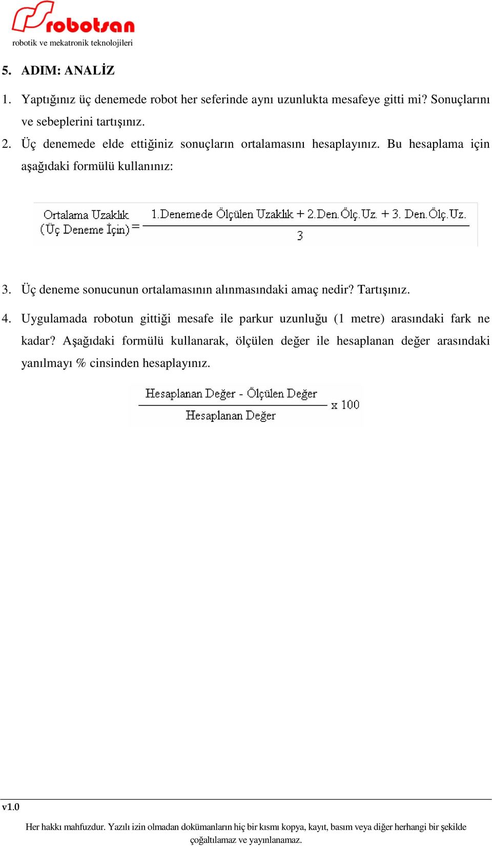 Bu hesaplama için aşağıdaki formülü kullanınız: 3. Üç deneme sonucunun ortalamasının alınmasındaki amaç nedir? Tartışınız. 4.