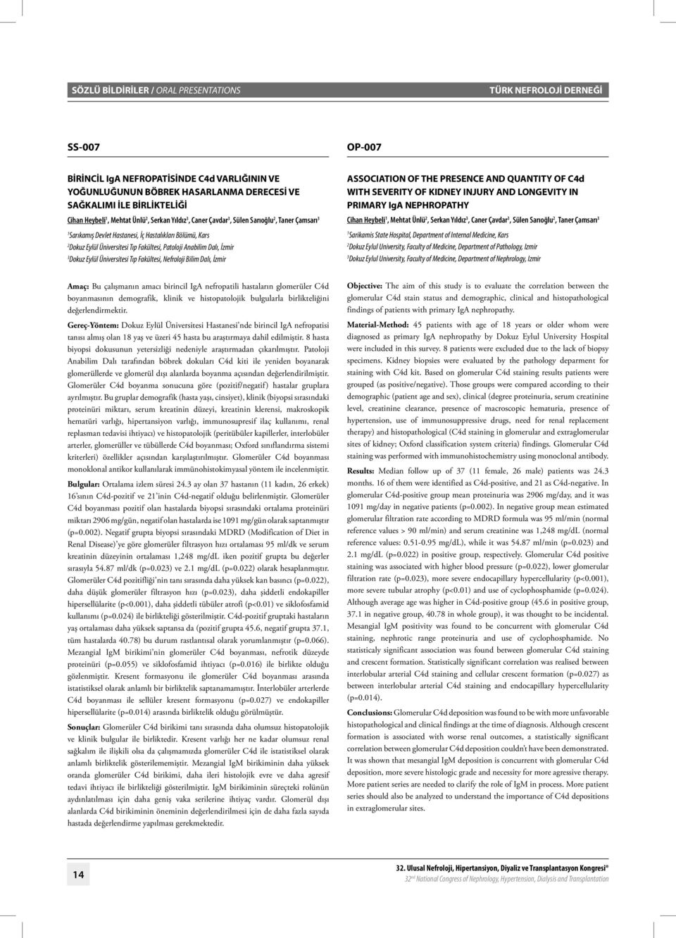 Dalı, İzmir Dokuz Eylül Üniversitesi Tıp Fakültesi, Nefroloji Bilim Dalı, İzmir ASSOCIATION OF THE PRESENCE AND QUANTITY OF C4d WITH SEVERITY OF KIDNEY INJURY AND LONGEVITY IN PRIMARY IgA NEPHROPATHY