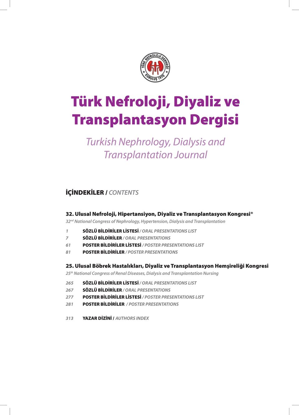 7 SÖZLÜ BİLDİRİLER / ORAL PRESENTATIONS 6 POSTER BİLDİRİLER LİSTESİ / POSTER PRESENTATIONS LIST 8 POSTER BİLDİRİLER / POSTER PRESENTATIONS 5.