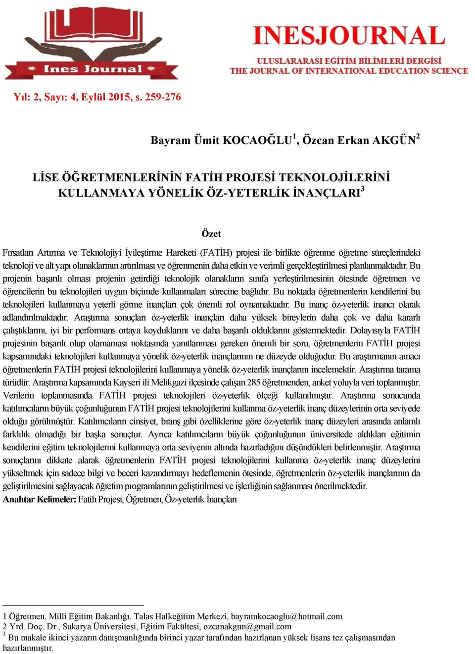 Bu projenin başarılı olması projenin getirdiği teknolojik olanakların sınıfa yerleştirilmesinin ötesinde öğretmen ve öğrencilerin bu teknolojileri uygun biçimde kullanmaları sürecine bağlıdır.