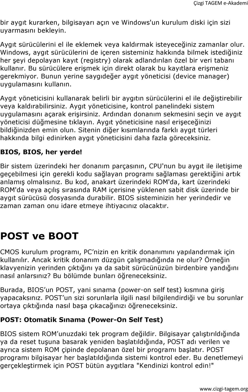 Bu sürücülere erişmek için direkt olarak bu kayıtlara erişmeniz gerekmiyor. Bunun yerine saygıdeğer aygıt yöneticisi (device manager) uygulamasını kullanın.