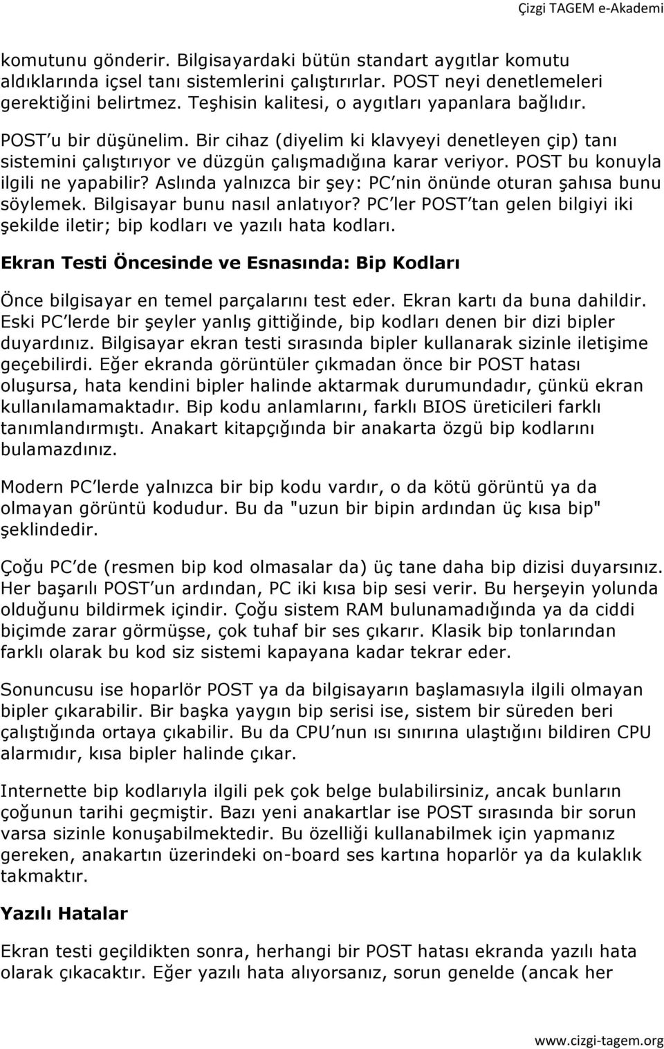 POST bu konuyla ilgili ne yapabilir? Aslında yalnızca bir şey: PC nin önünde oturan şahısa bunu söylemek. Bilgisayar bunu nasıl anlatıyor?