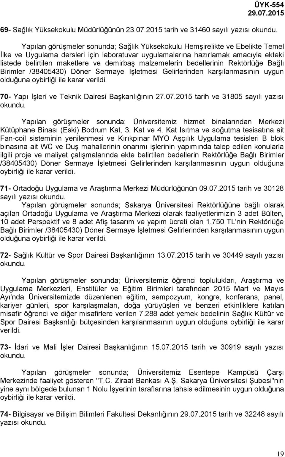 listede belirtilen maketlere ve demirbaş malzemelerin bedellerinin Rektörlüğe Bağlı Birimler /38405430) Döner Sermaye İşletmesi Gelirlerinden karşılanmasının uygun olduğuna 70- Yapı İşleri ve Teknik