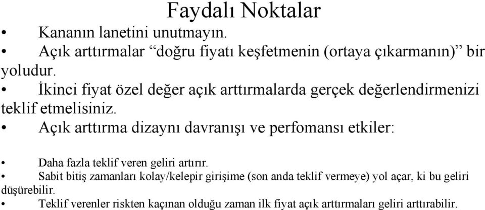 Açık arttırma dizaynı davranışı ve perfomansı etkiler: Daha fazla teklif veren geliri artırır.